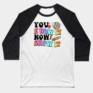 You Know It Now Show It, State Testing, Test Day, Testing Day, Rock The Test, Staar Test Baseball T-Shirt